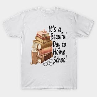 Its A Beautiful Day To Homeschool T-Shirt